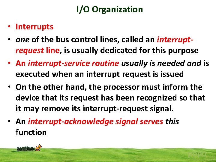 I/O Organization • Interrupts • one of the bus control lines, called an interruptrequest