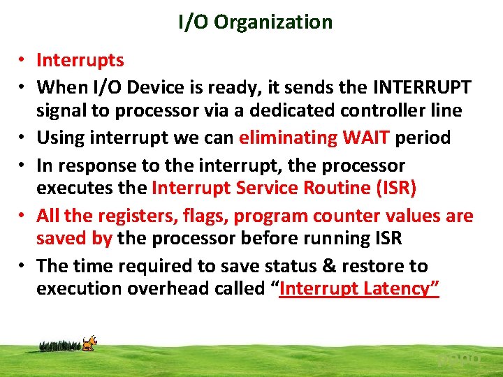 I/O Organization • Interrupts • When I/O Device is ready, it sends the INTERRUPT