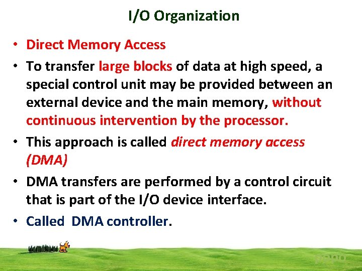 I/O Organization • Direct Memory Access • To transfer large blocks of data at