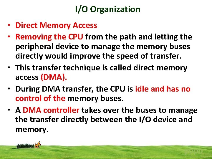 I/O Organization • Direct Memory Access • Removing the CPU from the path and