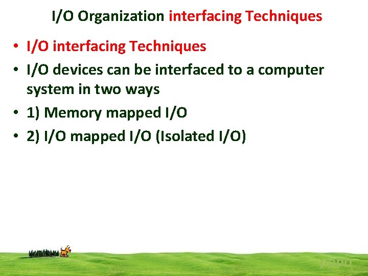 I/O Organization interfacing Techniques • I/O interfacing Techniques • I/O devices can be interfaced