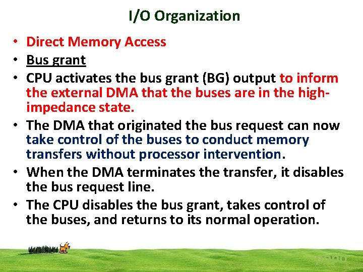 I/O Organization • Direct Memory Access • Bus grant • CPU activates the bus