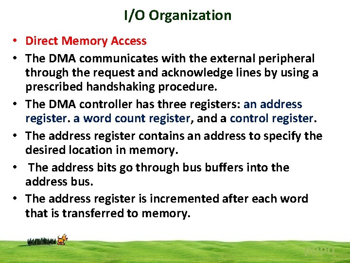 I/O Organization • Direct Memory Access • The DMA communicates with the external peripheral