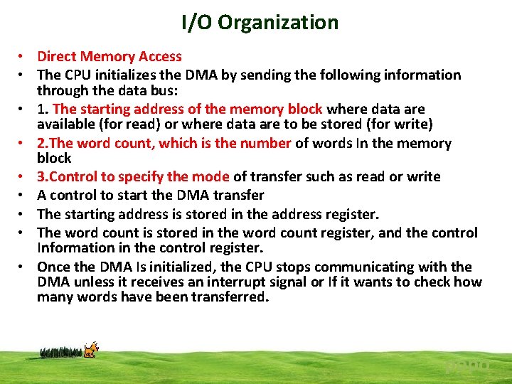 I/O Organization • Direct Memory Access • The CPU initializes the DMA by sending