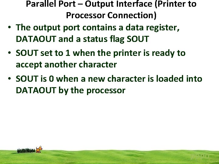 Parallel Port – Output Interface (Printer to Processor Connection) • The output port contains