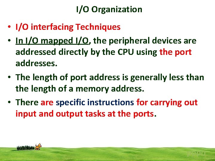 I/O Organization • I/O interfacing Techniques • In I/O mapped I/O, the peripheral devices