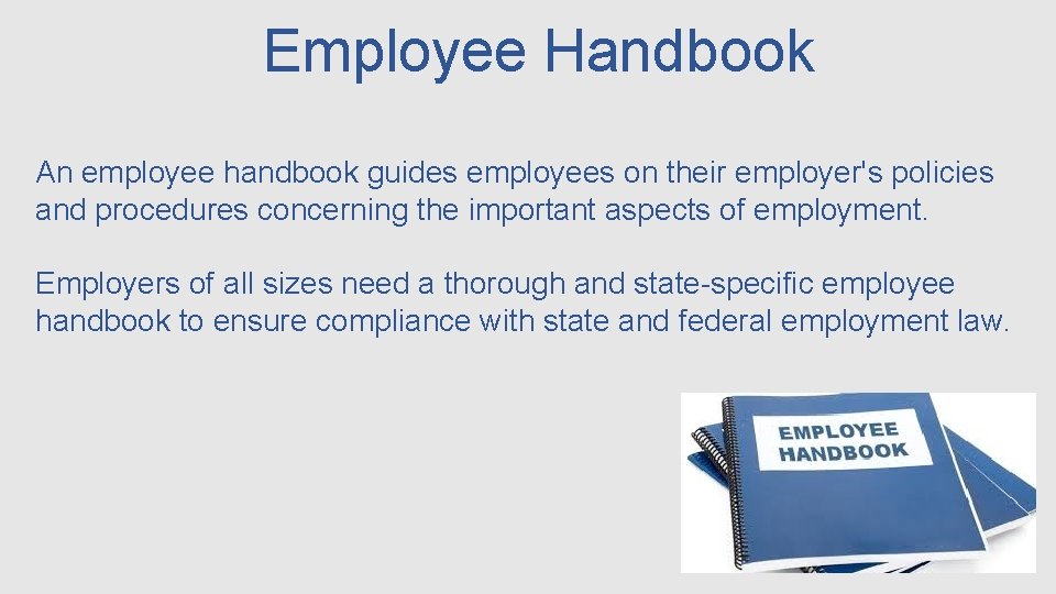 Employee Handbook An employee handbook guides employees on their employer's policies and procedures concerning
