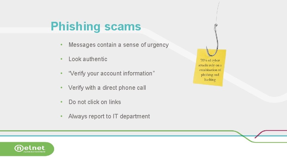 Phishing scams • Messages contain a sense of urgency • Look authentic • “Verify