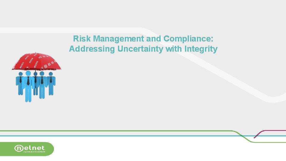 Risk Management and Compliance: Addressing Uncertainty with Integrity 