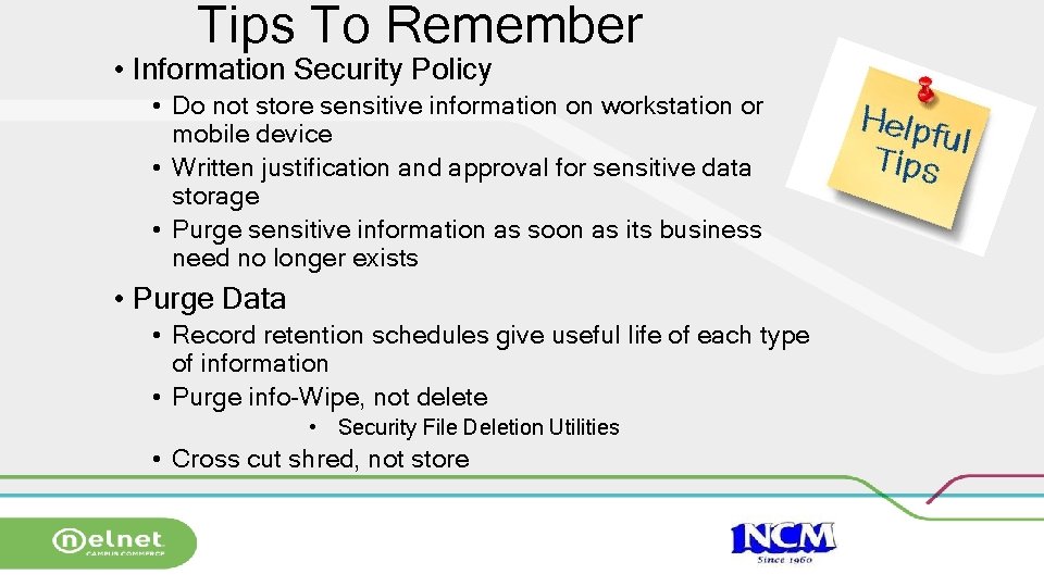 Tips To Remember • Information Security Policy • Do not store sensitive information on