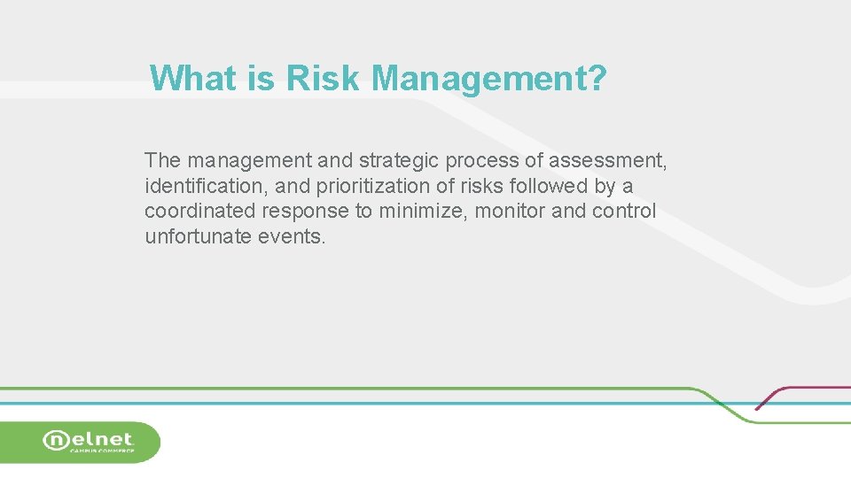 What is Risk Management? The management and strategic process of assessment, identification, and prioritization