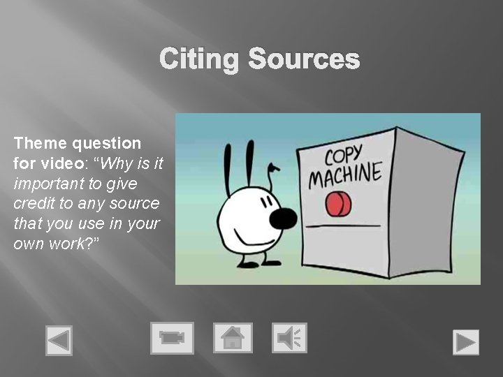 Citing Sources Theme question for video: “Why is it important to give credit to