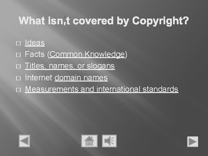 What isn’t covered by Copyright? � � � Ideas Facts (Common Knowledge) Titles, names,