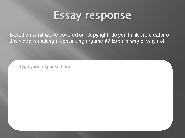 Essay response Based on what we’ve covered on Copyright, do you think the creator