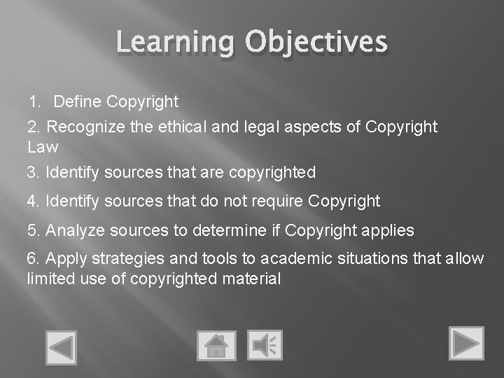 Learning Objectives 1. Define Copyright 2. Recognize the ethical and legal aspects of Copyright