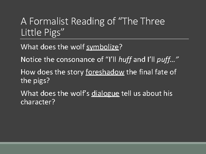 A Formalist Reading of “The Three Little Pigs” What does the wolf symbolize? Notice