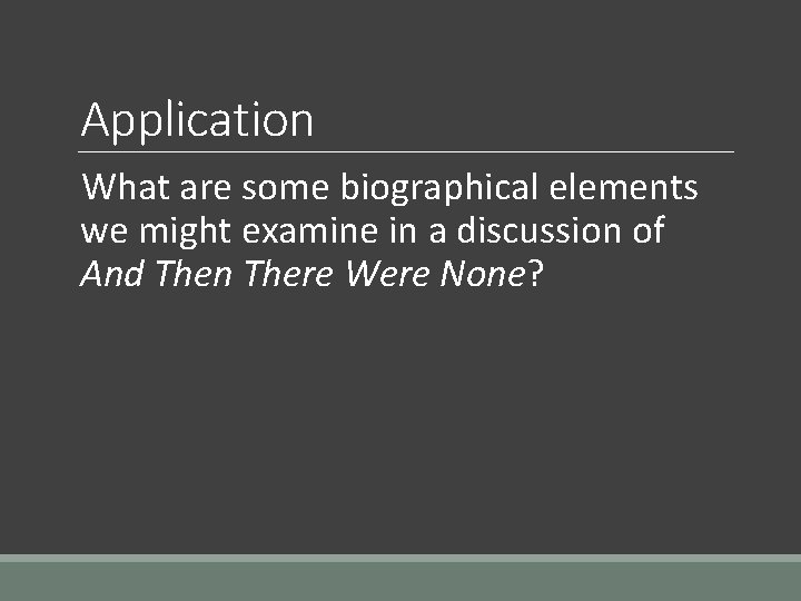 Application What are some biographical elements we might examine in a discussion of And