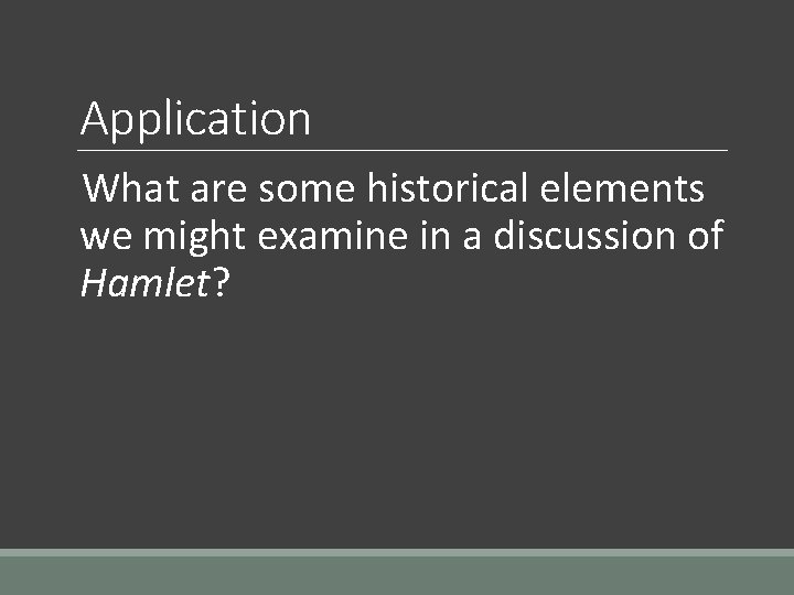Application What are some historical elements we might examine in a discussion of Hamlet?
