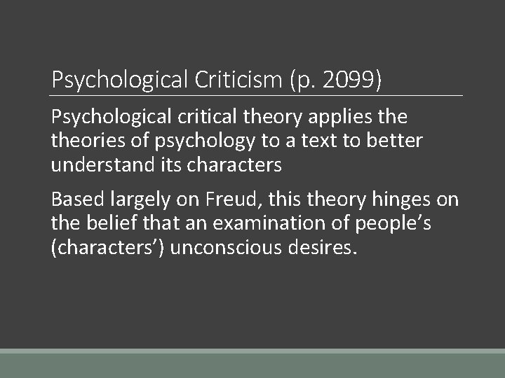 Psychological Criticism (p. 2099) Psychological critical theory applies theories of psychology to a text