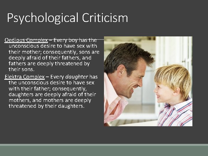 Psychological Criticism Oedipus Complex – Every boy has the unconscious desire to have sex