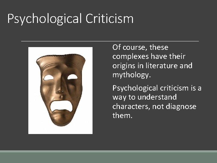 Psychological Criticism Of course, these complexes have their origins in literature and mythology. Psychological