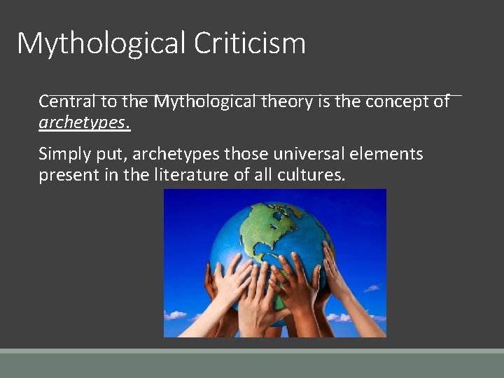 Mythological Criticism Central to the Mythological theory is the concept of archetypes. Simply put,