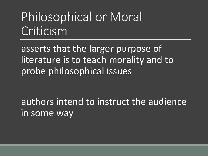 Philosophical or Moral Criticism asserts that the larger purpose of literature is to teach