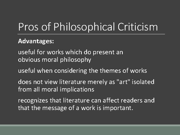 Pros of Philosophical Criticism Advantages: useful for works which do present an obvious moral