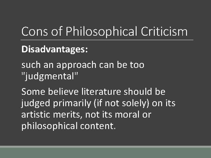 Cons of Philosophical Criticism Disadvantages: such an approach can be too "judgmental" Some believe