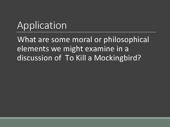 Application What are some moral or philosophical elements we might examine in a discussion