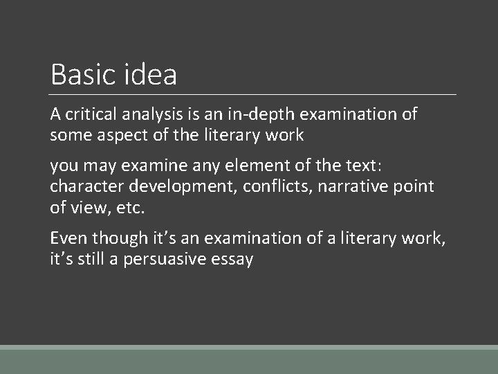 Basic idea A critical analysis is an in-depth examination of some aspect of the