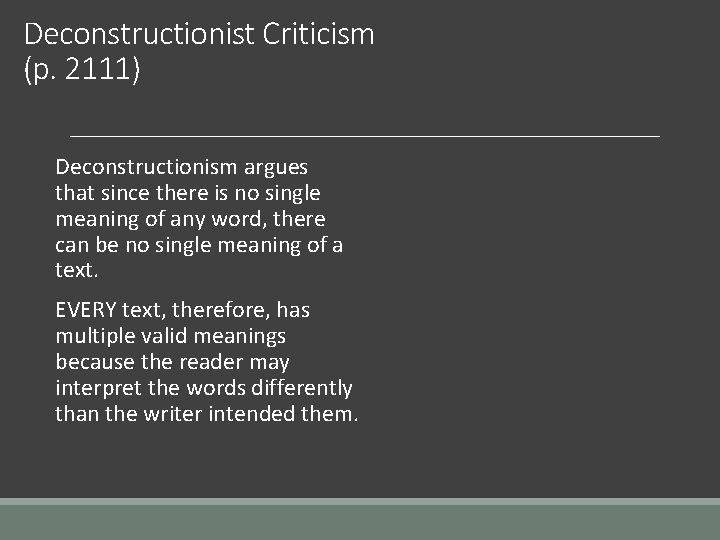 Deconstructionist Criticism (p. 2111) Deconstructionism argues that since there is no single meaning of