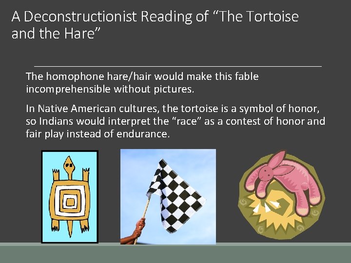 A Deconstructionist Reading of “The Tortoise and the Hare” The homophone hare/hair would make