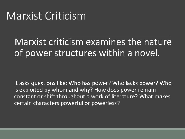 Marxist Criticism Marxist criticism examines the nature of power structures within a novel. It