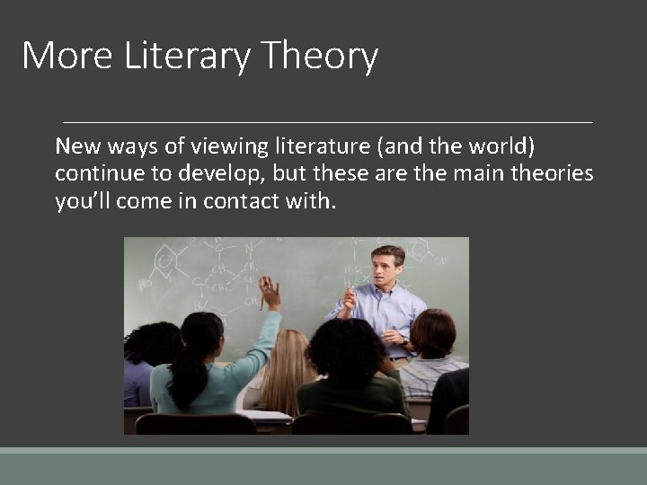 More Literary Theory New ways of viewing literature (and the world) continue to develop,