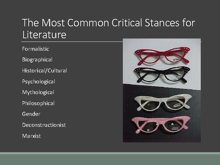 The Most Common Critical Stances for Literature Formalistic Biographical Historical/Cultural Psychological Mythological Philosophical Gender