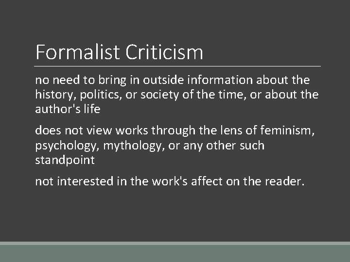 Formalist Criticism no need to bring in outside information about the history, politics, or