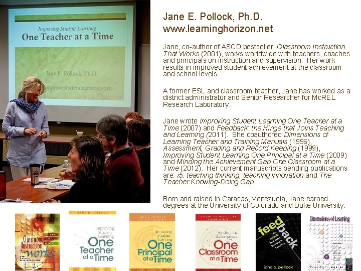 Jane E. Pollock, Ph. D. www. learninghorizon. net Jane, co-author of ASCD bestseller, Classroom