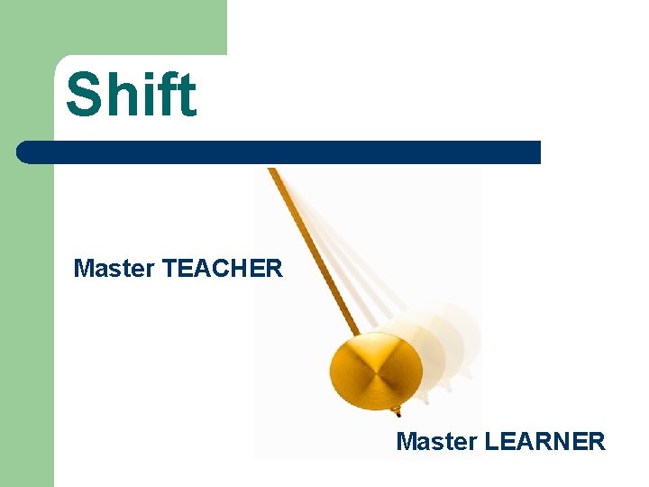 Shift Master TEACHER Master LEARNER 