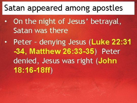 Satan appeared among apostles • On the night of Jesus’ betrayal, Satan was there