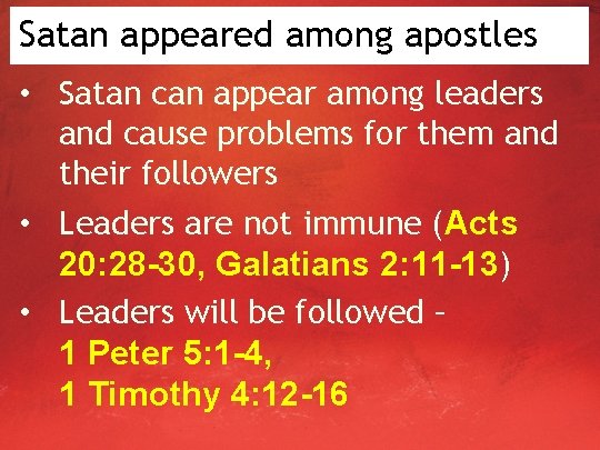 Satan appeared among apostles • Satan can appear among leaders and cause problems for