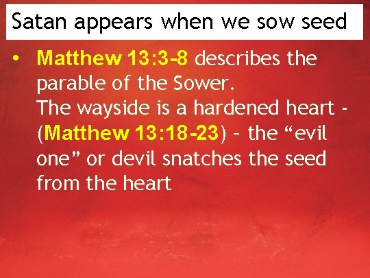 Satan appears when we sow seed • Matthew 13: 3 -8 describes the parable