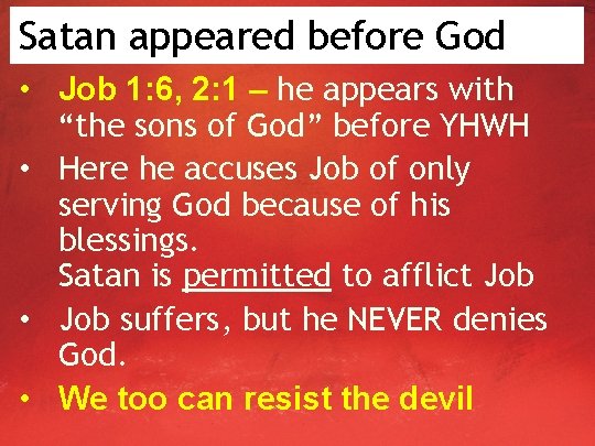 Satan appeared before God • Job 1: 6, 2: 1 – he appears with