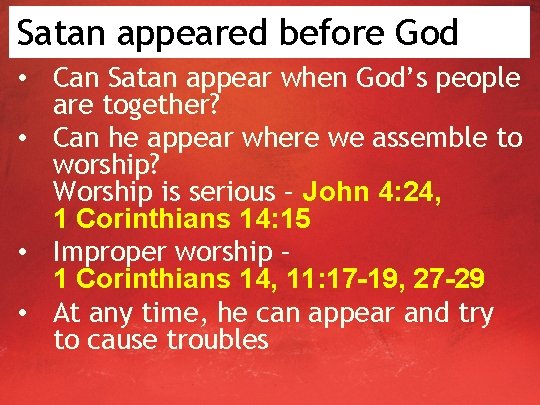 Satan appeared before God • Can Satan appear when God’s people are together? •