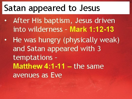 Satan appeared to Jesus • After His baptism, Jesus driven into wilderness – Mark