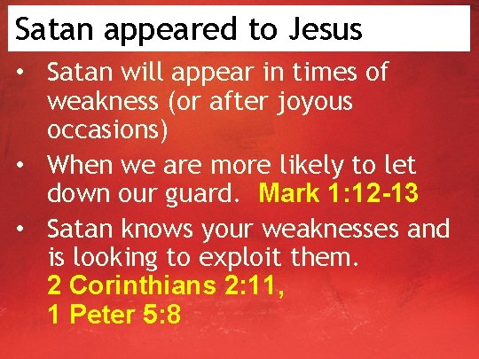 Satan appeared to Jesus • Satan will appear in times of weakness (or after