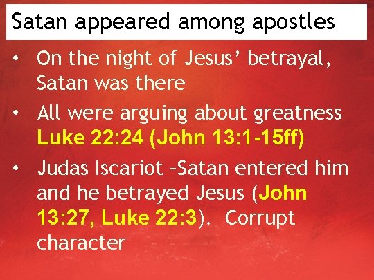 Satan appeared among apostles • On the night of Jesus’ betrayal, Satan was there