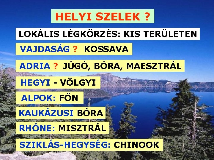 HELYI SZELEK ? LOKÁLIS LÉGKÖRZÉS: KIS TERÜLETEN VAJDASÁG ? KOSSAVA ADRIA ? JÚGÓ, BÓRA, HELYI SZELEK ? LOKÁLIS LÉGKÖRZÉS: KIS TERÜLETEN VAJDASÁG ? KOSSAVA ADRIA ? JÚGÓ, BÓRA,