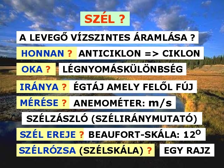 SZÉL ? A LEVEGŐ VÍZSZINTES ÁRAMLÁSA ? HONNAN ? ANTICIKLON => CIKLON OKA ? SZÉL ? A LEVEGŐ VÍZSZINTES ÁRAMLÁSA ? HONNAN ? ANTICIKLON => CIKLON OKA ?