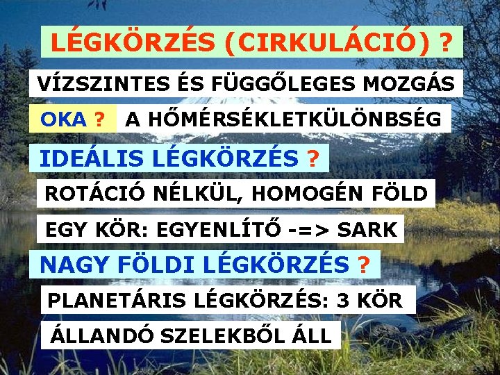 LÉGKÖRZÉS (CIRKULÁCIÓ) ? VÍZSZINTES ÉS FÜGGŐLEGES MOZGÁS OKA ? A HŐMÉRSÉKLETKÜLÖNBSÉG IDEÁLIS LÉGKÖRZÉS ? LÉGKÖRZÉS (CIRKULÁCIÓ) ? VÍZSZINTES ÉS FÜGGŐLEGES MOZGÁS OKA ? A HŐMÉRSÉKLETKÜLÖNBSÉG IDEÁLIS LÉGKÖRZÉS ?